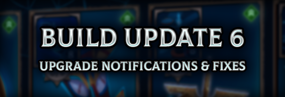Build Update 6 – Upgrade Notifications & Fixes